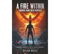 A Fire Within: Turning Pain Into Purpose