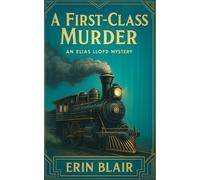 A First-Class Murder: An Elias Lloyd Mystery (The Elias Lloyd Mysteries)