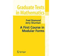 A First Course in Modular Forms: 228 (Graduate Texts in Mathematics)