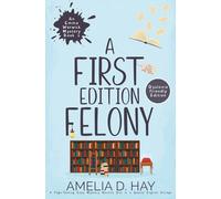A First Edition Felony: A Page Turning Cozy Mystery Novella Set in a Quaint English Village (Dyslexia Friendly) (Emma Warwick Mystery)