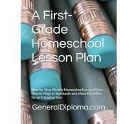 A First-Grade Homeschool Lesson Plan: Step-by-Step Weekly Homeschool Lesson Plans: How to Align to Standards and Allow Flexibility for an Engaging ... Weekly Homeschool Lesson Plans (Grades 1-6))