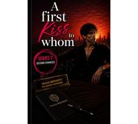 A First Kiss to Whom?: SECOND CHANCES DON’T TEXT FIRST (Noah Bennett Story) (The Kiss Theory)