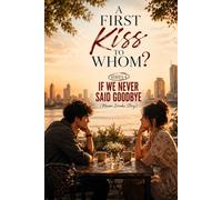 A FIRST KISS TO WHOM? (SERIES 4) | Contemporary Romance: IF WE NEVER SAID GOODBYE (Mason Brooks Story) (The Kiss Theory)