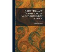 A First Primary Course for the Vacation Church School