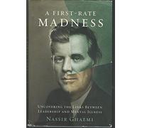 A First-Rate Madness: Uncovering the Links Between Leadership and Mental Illness