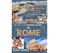 A first-time visitor's guide to Rome: Discover Rome’s Sights, Food, Art, and Culture-The Complete Guide for First-Time Visitors and Families