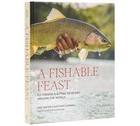 A Fishable Feast: Fly Fishing and Eating Your Way Around the World