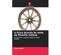 A física através da lente da filosofia indiana: A ponte entre a sabedoria antiga e a ciência moderna