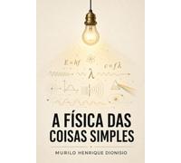 A FÍSICA DAS COISAS SIMPLES