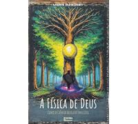 A Física de Deus: Como a Ciência Revela o Invisível: LIvro 183 de 10.000