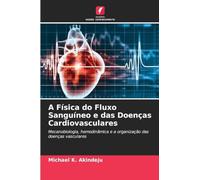 A Física do Fluxo Sanguíneo e das Doenças Cardiovasculares: Mecanobiologia, hemodinâmica e a organização das doenças vasculares
