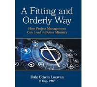 A Fitting and Orderly Way: How Project Management Can Lead to Better Ministry