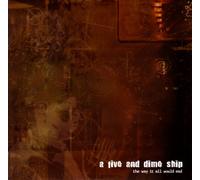 A Five And Dime Ship - The Way It All Would End (UK Import)