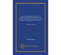 A five years' fight against fire waste and its possible control in the United States by fire prevention and protection, comprising a series of ... subject within five years: 1908-12 inclusive