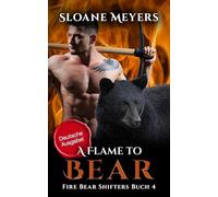 A Flame to Bear: (Deutsche Ausgabe) Ein Bärenwandler Liebesroman (Fire Bear Shifters (Deutsche Ausgabe))