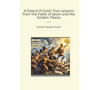 A Fleece of Gold; Five Lessons from the Fable of Jason and the Golden Fleece (Classic Books)