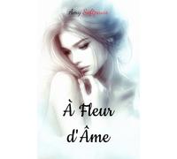 À Fleur d'Âme: Recueil de pensées (Recueils D'Émotions)