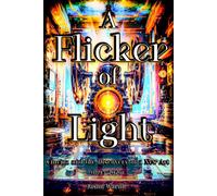 A Flicker of Light: Cinema and the Discovery of a New Art (1895-2026) (The Myths and the Machine)