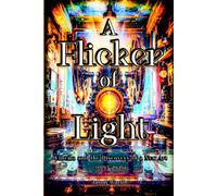 A Flicker of Light: Cinema and the Discovery of a New Art (1895-2026) (The Myths and the Machine)