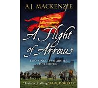 A Flight of Arrows: A gripping, captivating historical thriller: 1 (The Hundred Years' War, 1)