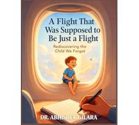 A FLIGHT THAT WAS SUPPOSED TO BE JUST A FLIGHT: Rediscovering the Child We Forgot