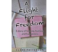 A Flight to Freedom: A diary of healing, humour and humanness