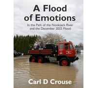 A Flood of Emotions: In the Path of the Nooksack River and the December 2025 Flood