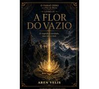 A Flor do Vazio: O segredo é revelado, mas não a você. (O Faraó Zero - e a Flor da Morte)