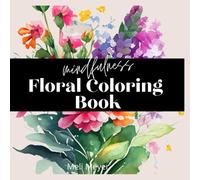 A Floral Coloring Book for Adults: Stress Relief, Relaxation, and Mindfulness through Captivating Floral Designs, Great Gift for Nature Lovers, Stress Free, ASMR
