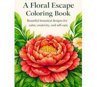 A Floral Escape Coloring Book: Beautiful Botanical Designs for Calm, Creativity and Selfcare
