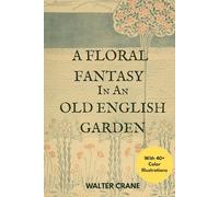 A Floral Fantasy in an Old English Garden (Illustrated)