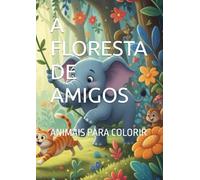 A FLORESTA DE AMIGOS: ANIMAIS PARA COLORIR