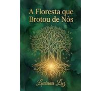 A Floresta que Brotou de Nós (Semente da Nova Terra)