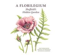 A Florilegium: Sheffield's Hidden Garden