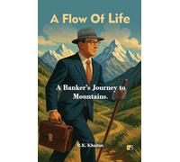 A Flow Of Life: A Banker's Journey to Mountains