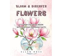 A Flower Coloring Book with Fun and Inspiring Facts for Kids over 8 years old and adults