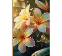 A Flower Journal of Light, Color, and Calm: A Whimsical Plumeria Notebook with Vivid Colors, Sunlit Glow, and Sparkling Serenity