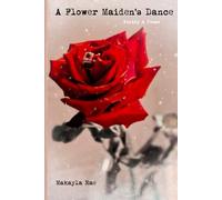 A Flower Maiden's Dance: Poetry & Prose (Walk With A Wildflower: Ellie Ray's Healing Journey)