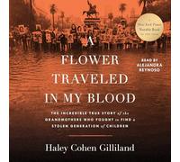 A Flower Traveled in My Blood: The Incredible True Story of the Grandmothers Who Fought to Find a Stolen Generation of Children
