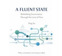 A Fluent State: Rethinking Governance Through the Lens of Flow: 12 (21st Century Policy Redesign)