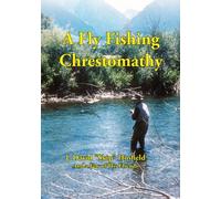 A Fly Fishing Chrestomathy