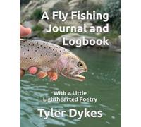 A Fly Fishing Journal and Logbook: With a Little Lighthearted Poetry