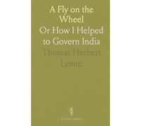 A Fly on the Wheel: Or How I Helped to Govern India