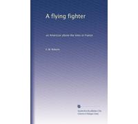 A flying fighter: an American above the lines in France