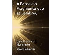 A Fonte e o Fragmento que se Lembrou: Uma Sinfonia em Movimento