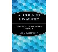A Fool and His Money: The Odyssey of an Average Investor: 19 (Wiley Investment Classics)