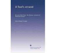 A fool's errand: By one of the fools; the famous romance of American history