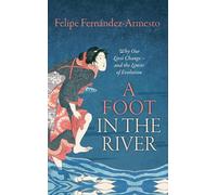 A Foot in the River: Why Our Lives Change -- and the Limits of Evolution