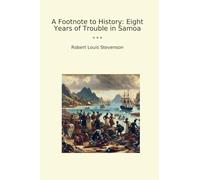 A Footnote to History: Eight Years of Trouble in Samoa (Classic Books)