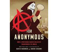 A for Anonymous: how a mysterious hacker collective transformed the world